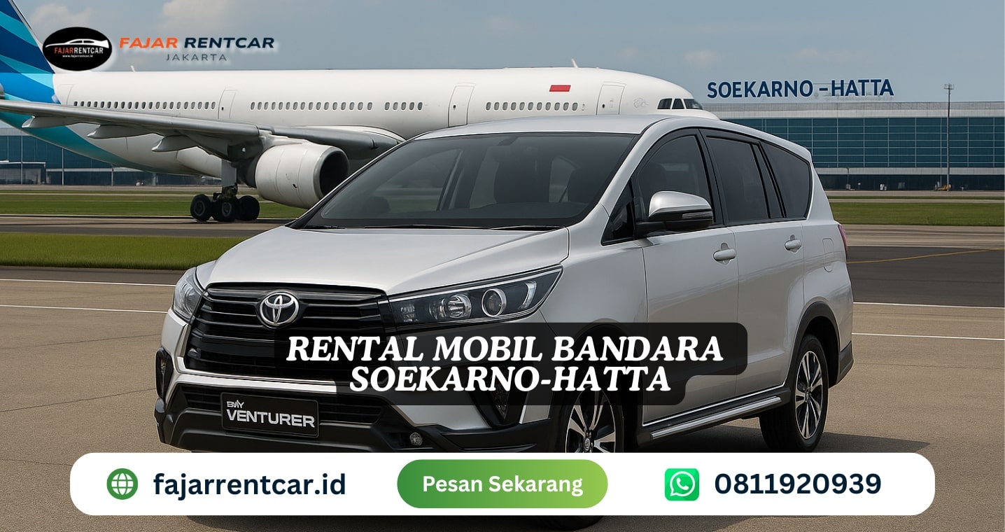 Rental Mobil Bandara Soekarno-Hatta: Hanya Rp 500 Ribu include Supir | Fajar Rent Car